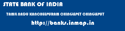 STATE BANK OF INDIA  TAMIL NADU KANCHEEPURAM CHINGLEPET CHINGLEPUT  banks information 